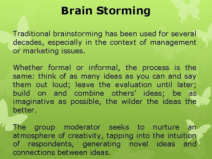 Brain Storming Traditional brainstorming has been used for several decades, especially in the context