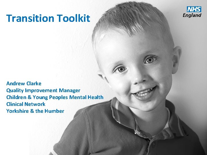 Transition Toolkit Andrew Clarke Quality Improvement Manager Children & Young Peoples Mental Health Clinical