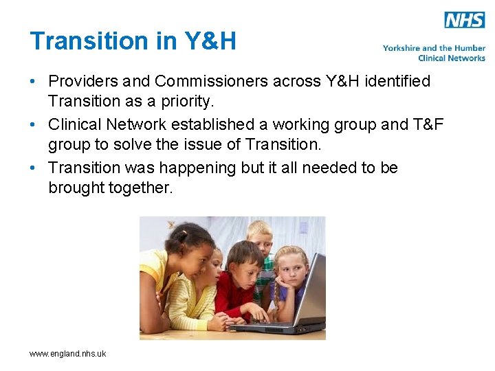 Transition in Y&H • Providers and Commissioners across Y&H identified Transition as a priority.