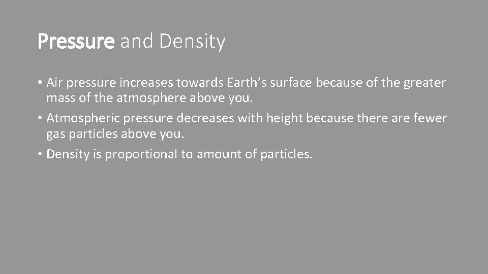 Pressure and Density • Air pressure increases towards Earth’s surface because of the greater