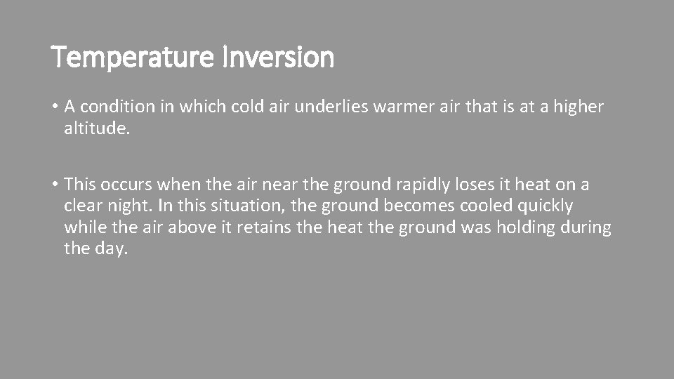 Temperature Inversion • A condition in which cold air underlies warmer air that is