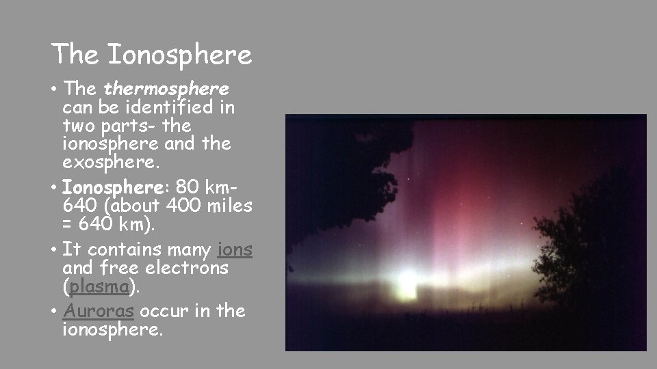 The Ionosphere • The thermosphere can be identified in two parts- the ionosphere and