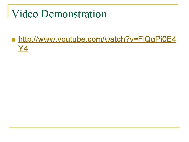 Video Demonstration n http: //www. youtube. com/watch? v=Fi. Qg. Pi 0 E 4 Y