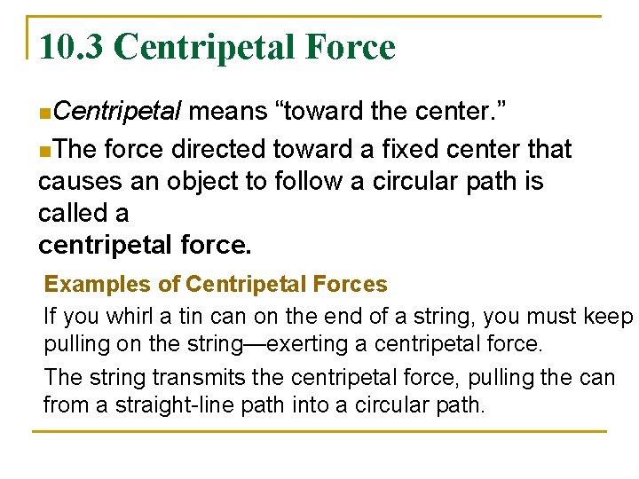 10. 3 Centripetal Force n. Centripetal means “toward the center. ” n. The force