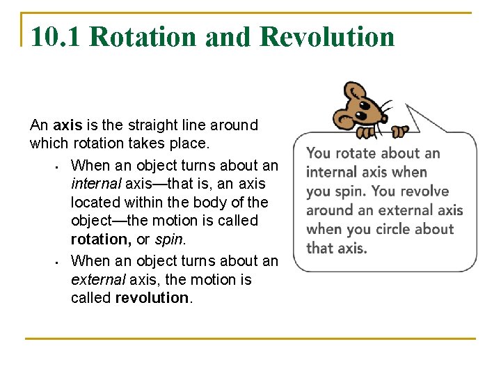 10. 1 Rotation and Revolution An axis is the straight line around which rotation