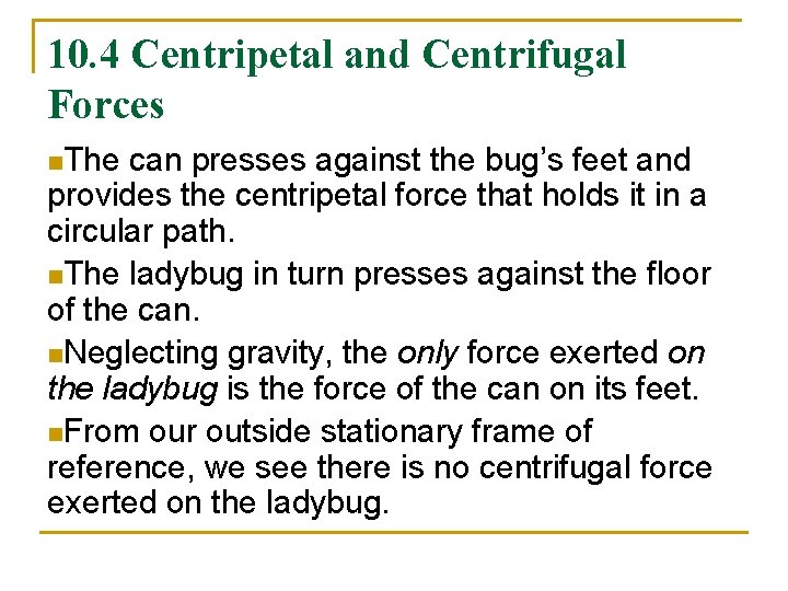 10. 4 Centripetal and Centrifugal Forces n. The can presses against the bug’s feet