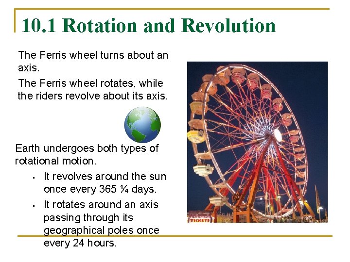 10. 1 Rotation and Revolution The Ferris wheel turns about an axis. The Ferris