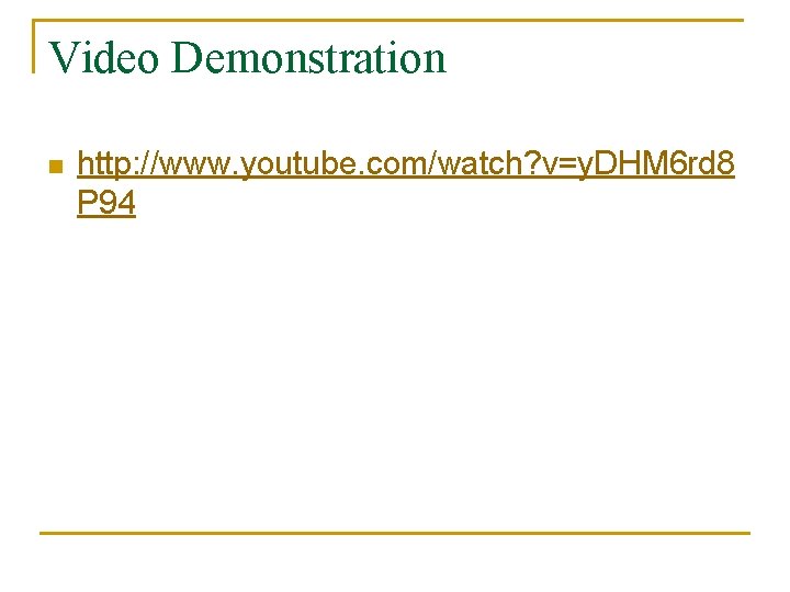 Video Demonstration n http: //www. youtube. com/watch? v=y. DHM 6 rd 8 P 94