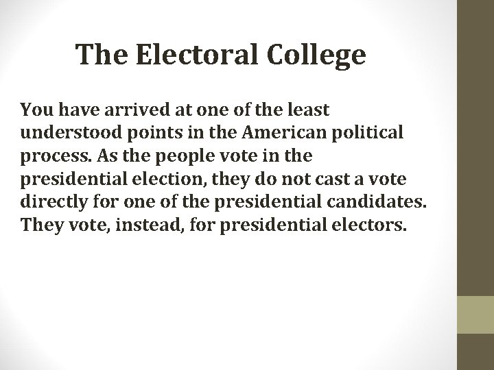 The Electoral College You have arrived at one of the least understood points in