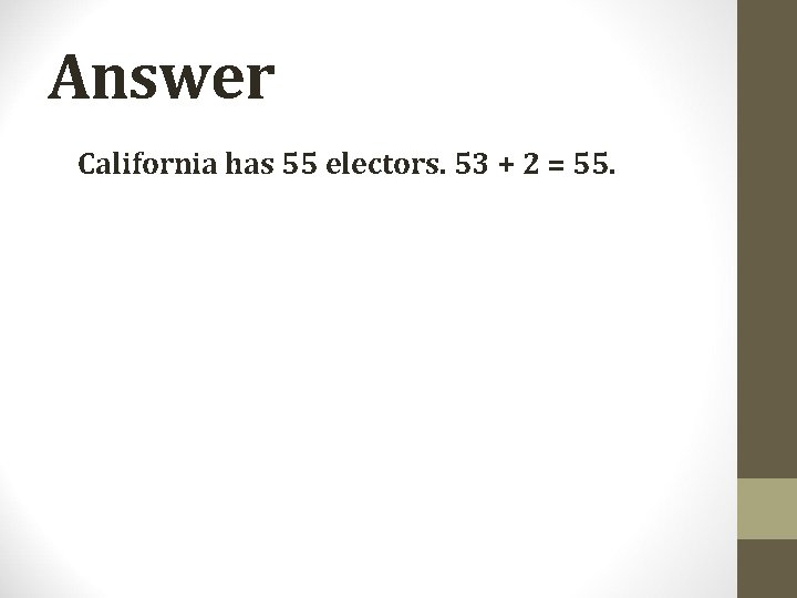 Answer California has 55 electors. 53 + 2 = 55. 