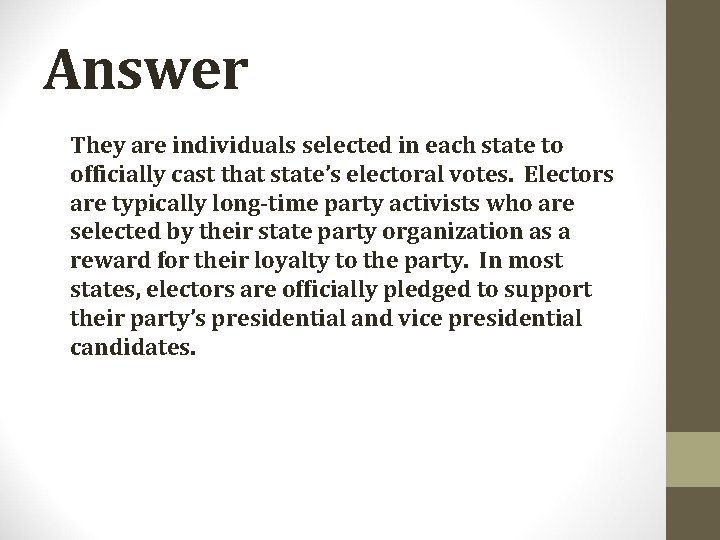 Answer They are individuals selected in each state to officially cast that state’s electoral