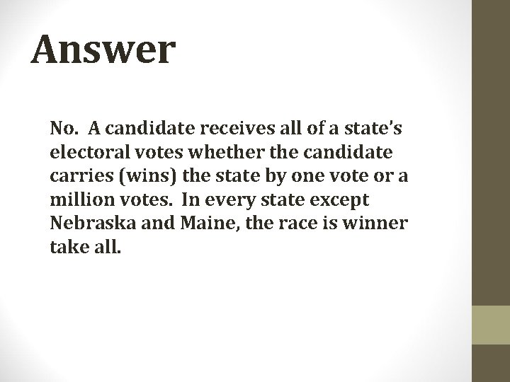 Answer No. A candidate receives all of a state’s electoral votes whether the candidate