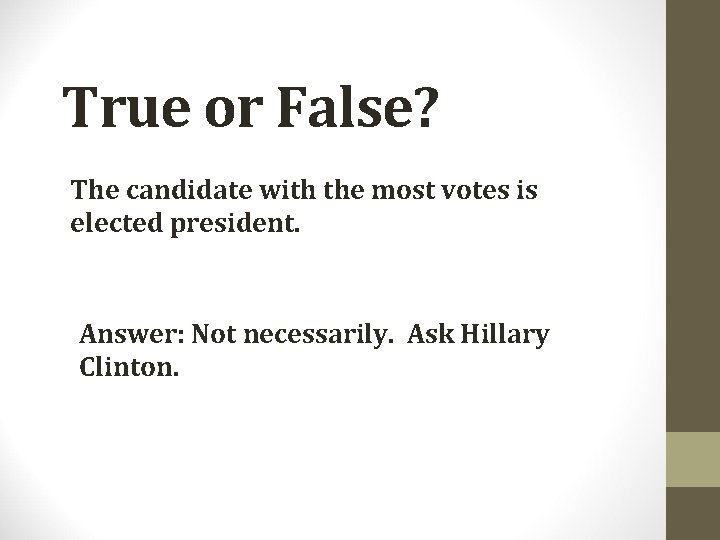 True or False? The candidate with the most votes is elected president. Answer: Not