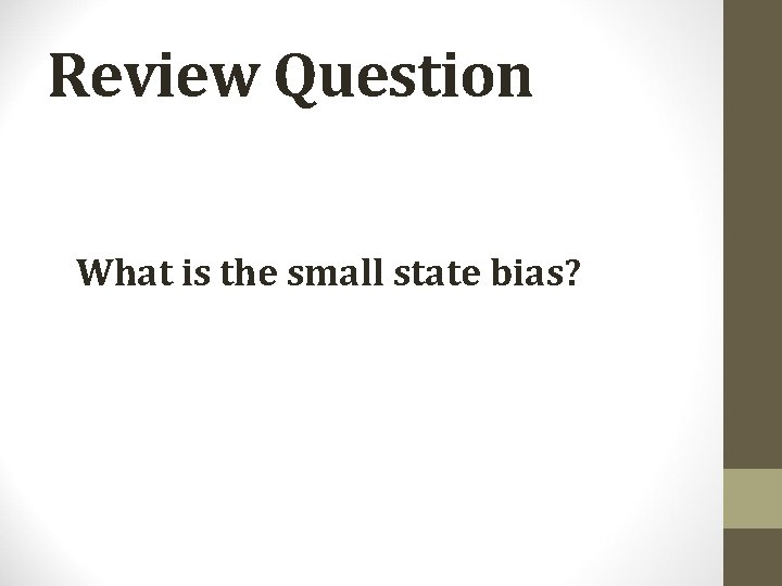 Review Question What is the small state bias? 