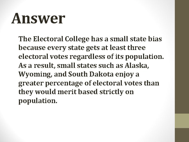 Answer The Electoral College has a small state bias because every state gets at