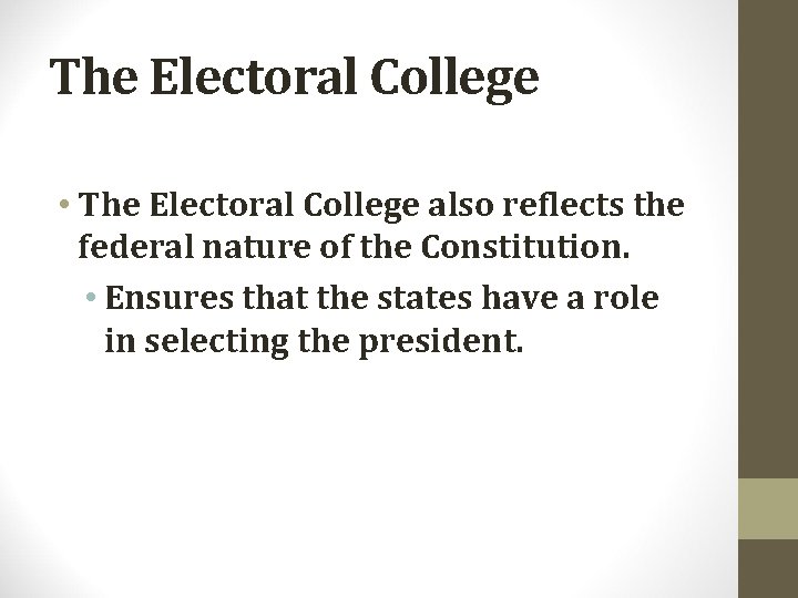 The Electoral College • The Electoral College also reflects the federal nature of the