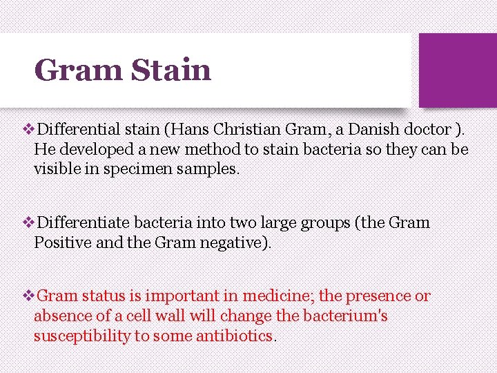 Gram Stain v. Differential stain (Hans Christian Gram, a Danish doctor ). He developed