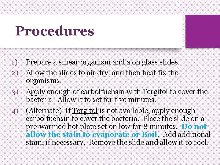 Procedures 1) 2) 3) 4) Prepare a smear organism and a on glass slides.