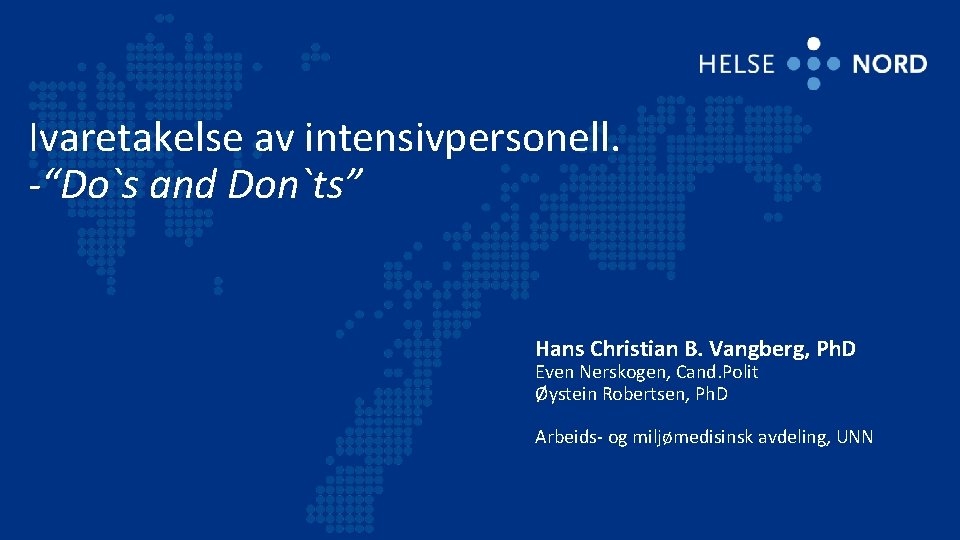 Ivaretakelse av intensivpersonell. -“Do`s and Don`ts” Hans Christian B. Vangberg, Ph. D Even Nerskogen,