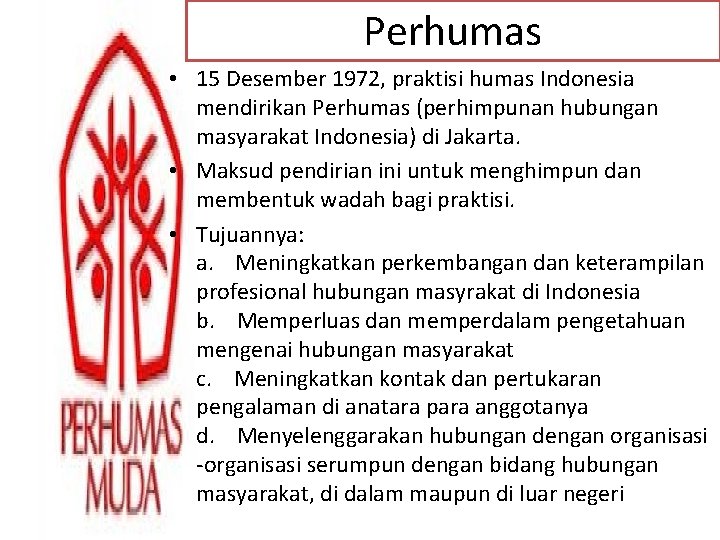 Perhumas • 15 Desember 1972, praktisi humas Indonesia mendirikan Perhumas (perhimpunan hubungan masyarakat Indonesia)