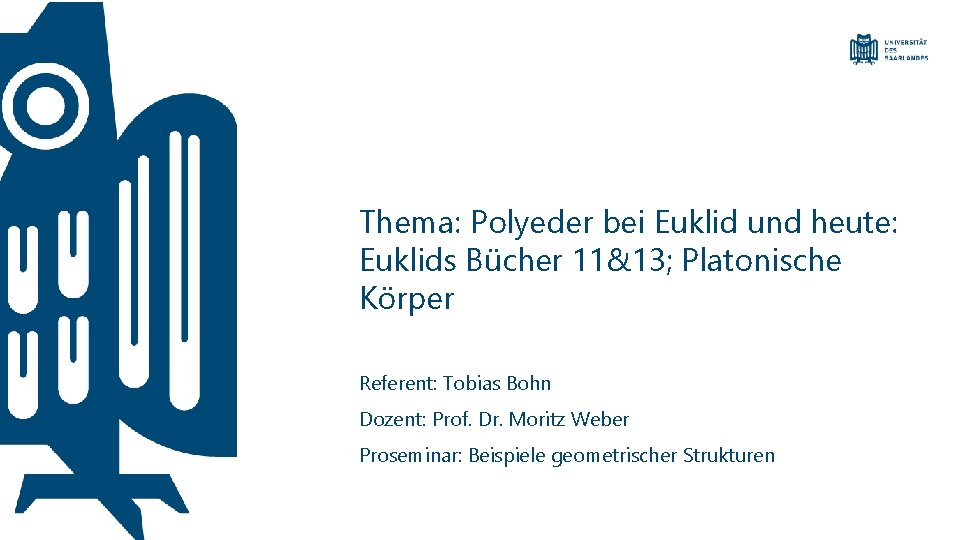 Thema: Polyeder bei Euklid und heute: Euklids Bücher 11&13; Platonische Körper Referent: Tobias Bohn