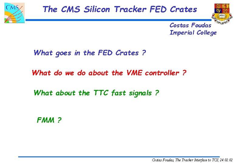 The CMS Silicon Tracker FED Crates Costas Foudas Imperial College What goes in the