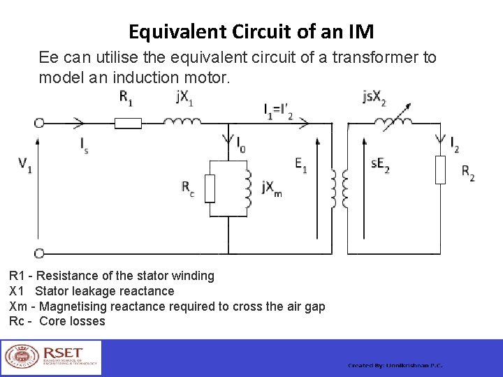 Equivalent Circuit of an IM Ee can utilise the equivalent circuit of a transformer