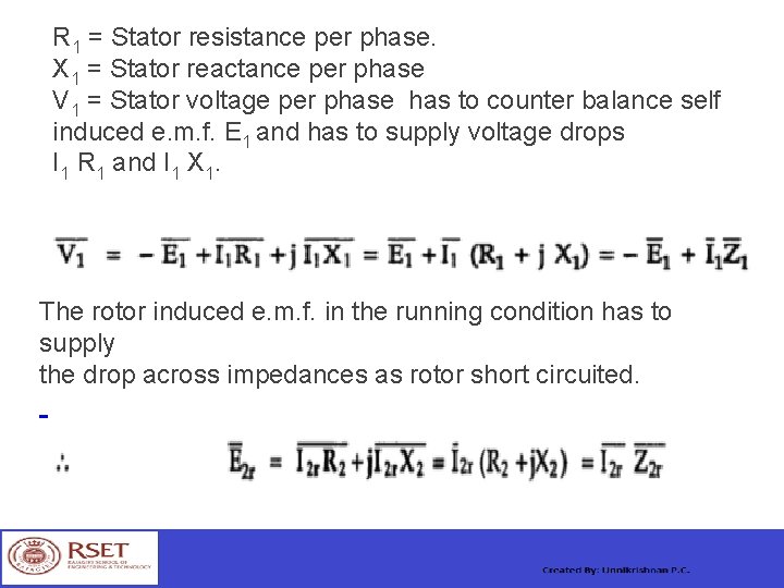 R 1 = Stator resistance per phase. X 1 = Stator reactance per phase