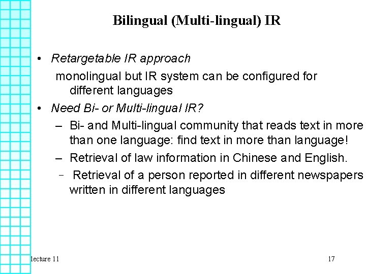 Bilingual (Multi-lingual) IR • Retargetable IR approach monolingual but IR system can be configured