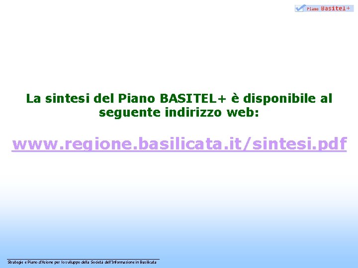 La sintesi del Piano BASITEL+ è disponibile al seguente indirizzo web: www. regione. basilicata.