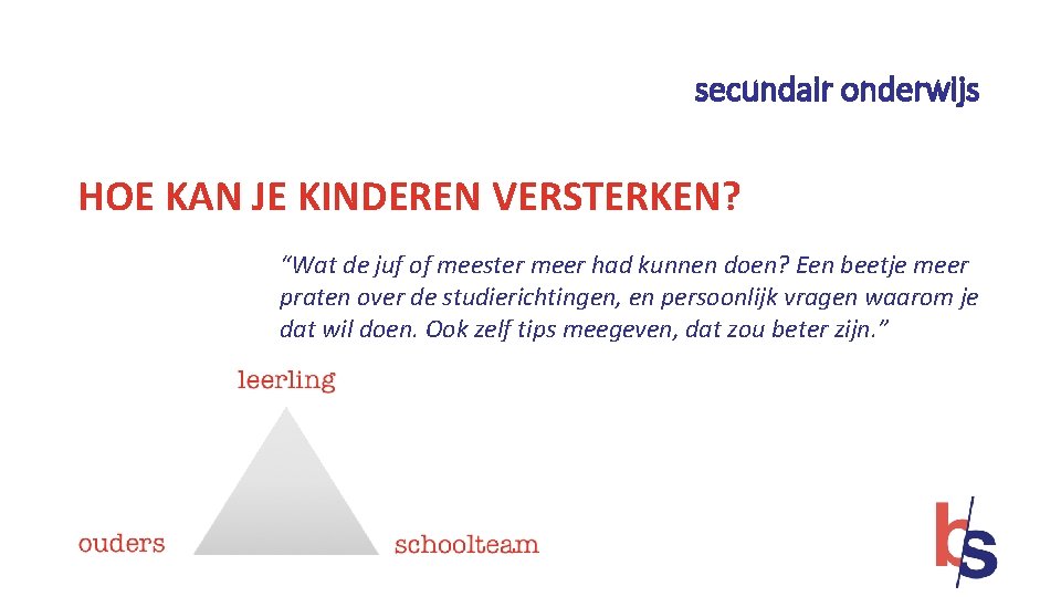 secundair onderwijs HOE KAN JE KINDEREN VERSTERKEN? “Wat de juf of meester meer had