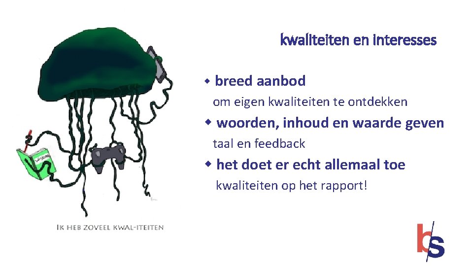 kwaliteiten en interesses w breed aanbod om eigen kwaliteiten te ontdekken w woorden, inhoud