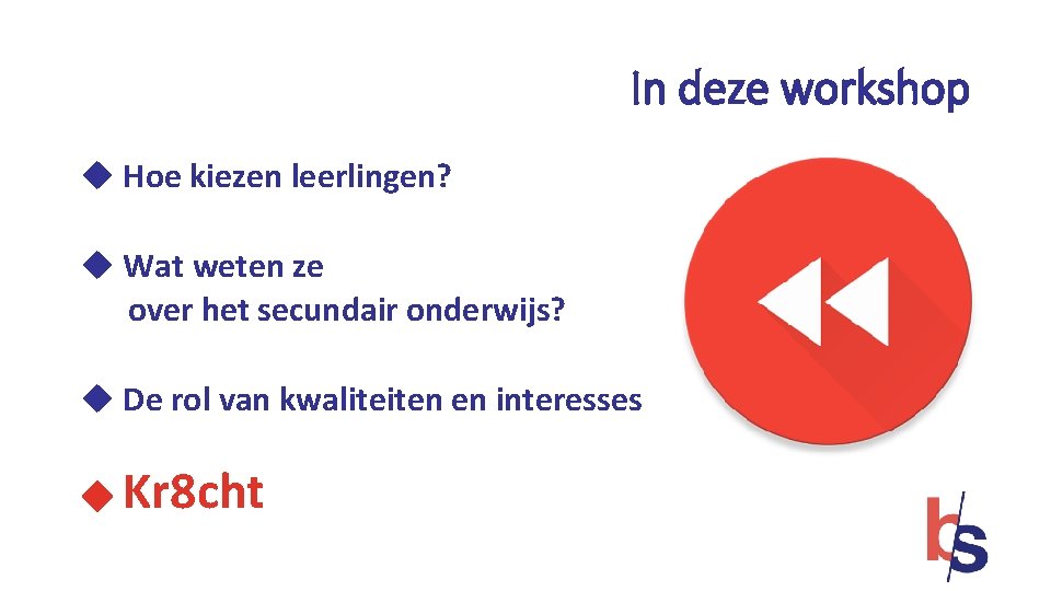 In deze workshop u Hoe kiezen leerlingen? u Wat weten ze over het secundair