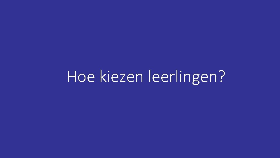 Hoe kiezen leerlingen? 