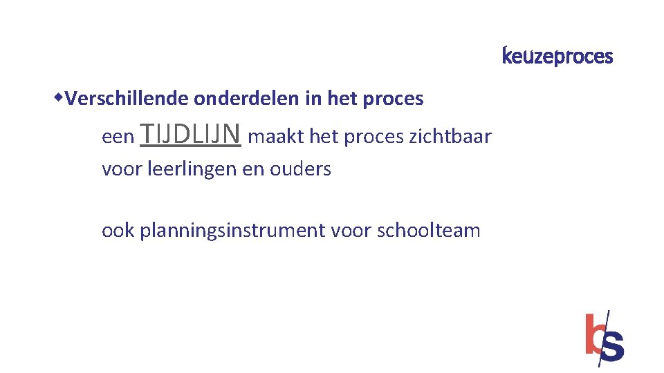 keuzeproces w. Verschillende onderdelen in het proces een TIJDLIJN maakt het proces zichtbaar voor