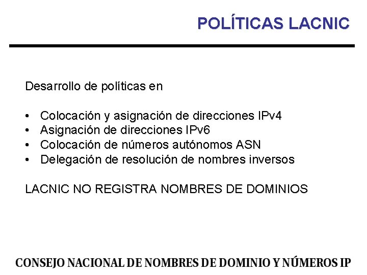 POLÍTICAS LACNIC Desarrollo de políticas en • • Colocación y asignación de direcciones IPv