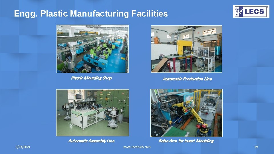 Engg. Plastic Manufacturing Facilities 2/23/2021 Plastic Moulding Shop Automatic Production Line Automatic Assembly Line