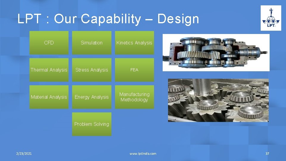 LPT : Our Capability – Design CFD Simulation Kinetics Analysis Thermal Analysis Stress Analysis