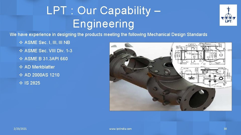 LPT : Our Capability – Engineering We have experience in designing the products meeting