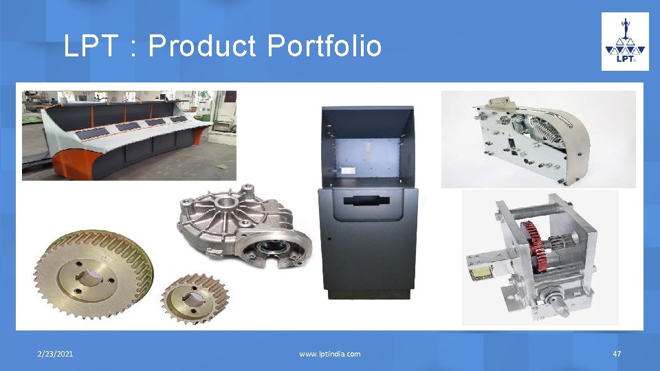 LPT : Product Portfolio 2/23/2021 www. lptindia. com 47 