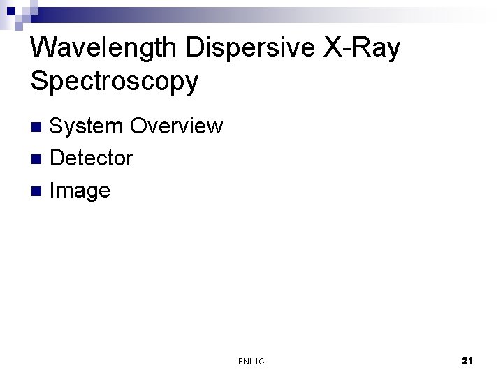 Wavelength Dispersive X-Ray Spectroscopy System Overview n Detector n Image n FNI 1 C