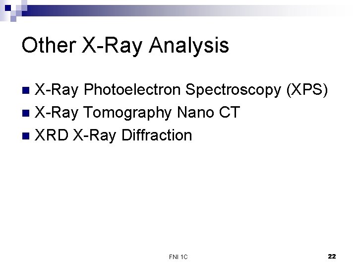 Other X-Ray Analysis X-Ray Photoelectron Spectroscopy (XPS) n X-Ray Tomography Nano CT n XRD