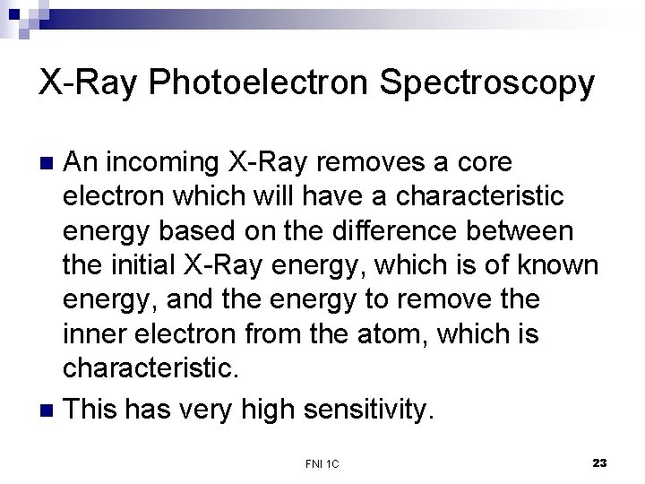 X-Ray Photoelectron Spectroscopy An incoming X-Ray removes a core electron which will have a