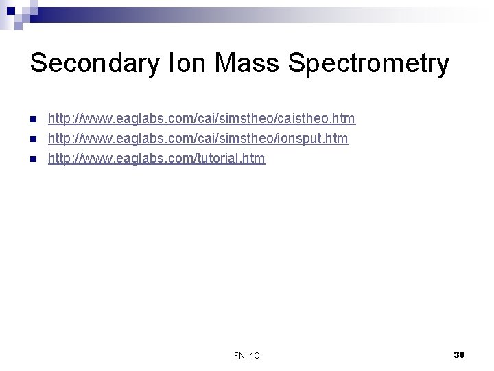 Secondary Ion Mass Spectrometry n n n http: //www. eaglabs. com/cai/simstheo/caistheo. htm http: //www.