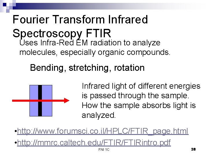 Fourier Transform Infrared Spectroscopy FTIR Uses Infra-Red EM radiation to analyze molecules, especially organic