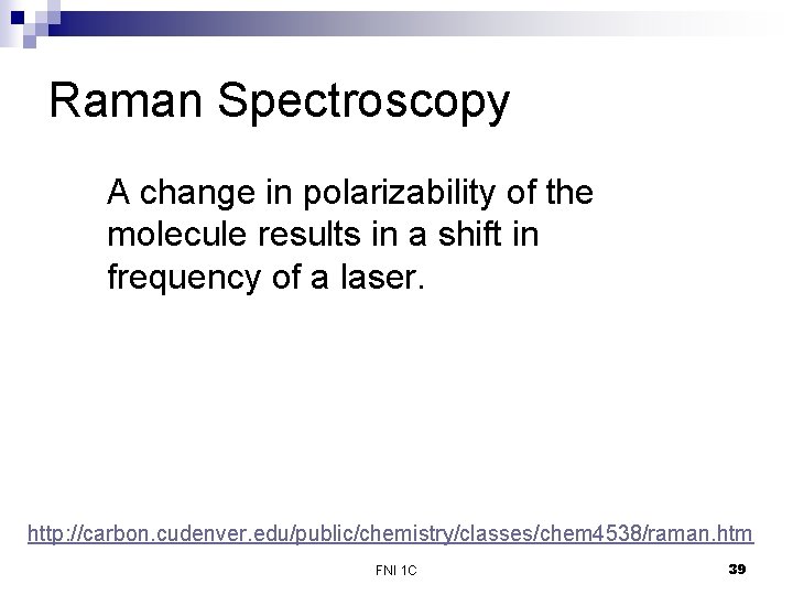 Raman Spectroscopy A change in polarizability of the molecule results in a shift in