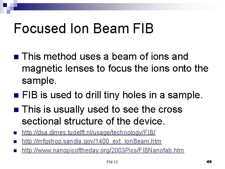 Focused Ion Beam FIB This method uses a beam of ions and magnetic lenses