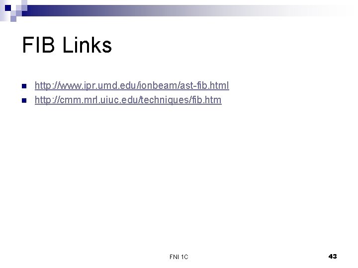 FIB Links n n http: //www. ipr. umd. edu/ionbeam/ast-fib. html http: //cmm. mrl. uiuc.