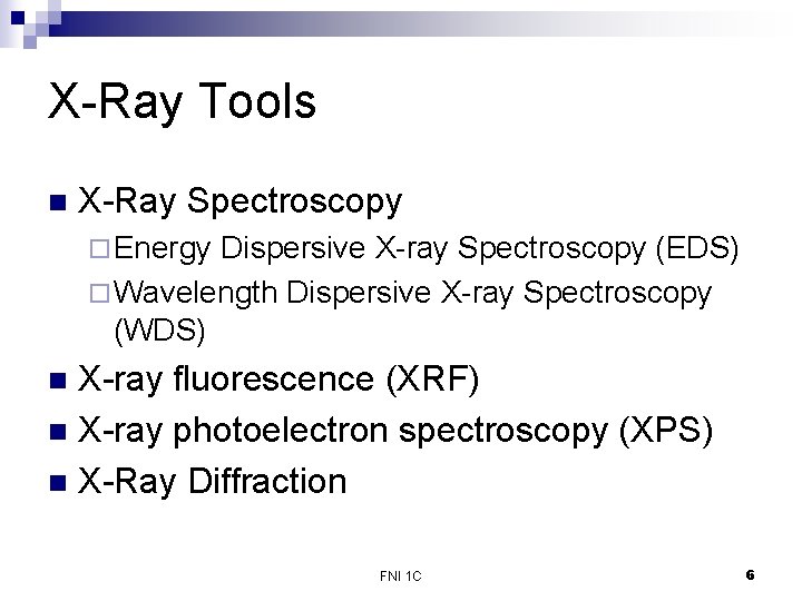 X-Ray Tools n X-Ray Spectroscopy ¨ Energy Dispersive X-ray Spectroscopy (EDS) ¨ Wavelength Dispersive