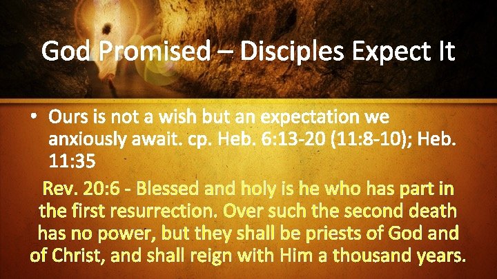 God Promised – Disciples Expect It • Ours is not a wish but an